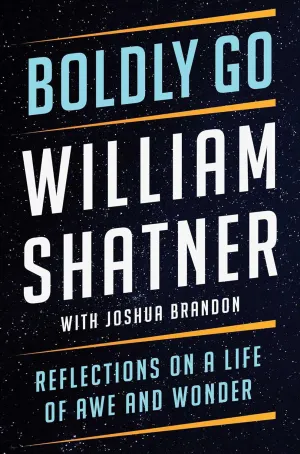 Boldly Go: Reflections on a Life of Awe and Wonder Hardcover  October 4, 2022