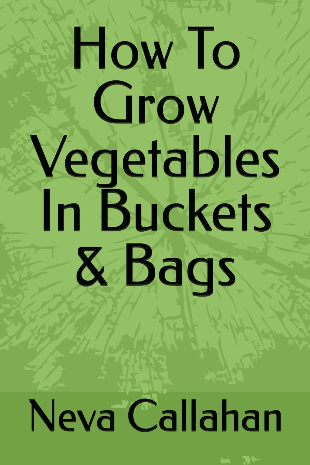 How To Grow Vegetables In Buckets & Bags Paperback  Large Print, January 19, 2025