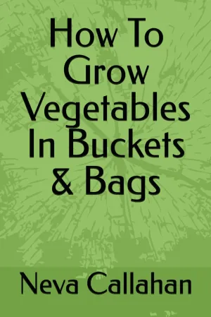 How To Grow Vegetables In Buckets & Bags Paperback  Large Print, January 19, 2025